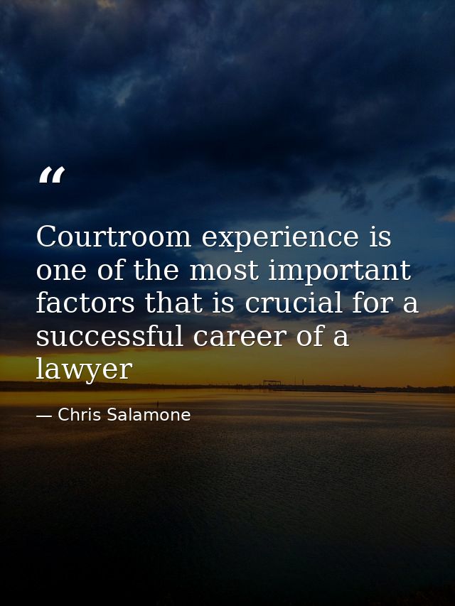 Courtroom experience is one of the most important factors that is crucial for a successful career of a lawyer — Chris Salamone
