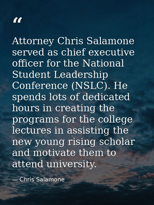 Attorney Chris Salamone served as chief executive officer for the National Student Leadership Conference (NSLC). He spen — Chris Salamone