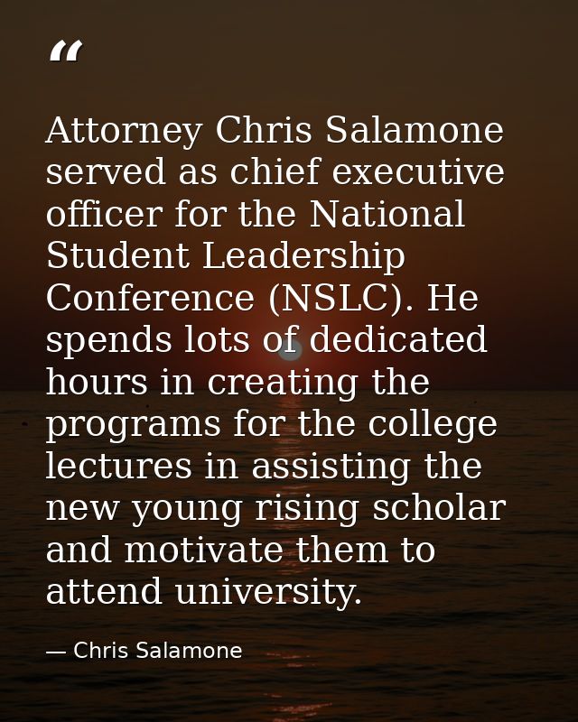 Attorney Chris Salamone served as chief executive officer for the National Student Leadership Conference (NSLC). He spen — Chris Salamone