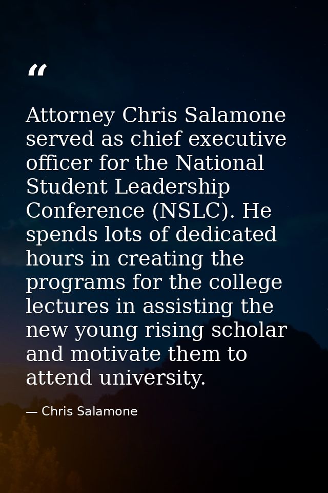 Attorney Chris Salamone served as chief executive officer for the National Student Leadership Conference (NSLC). He spen — Chris Salamone