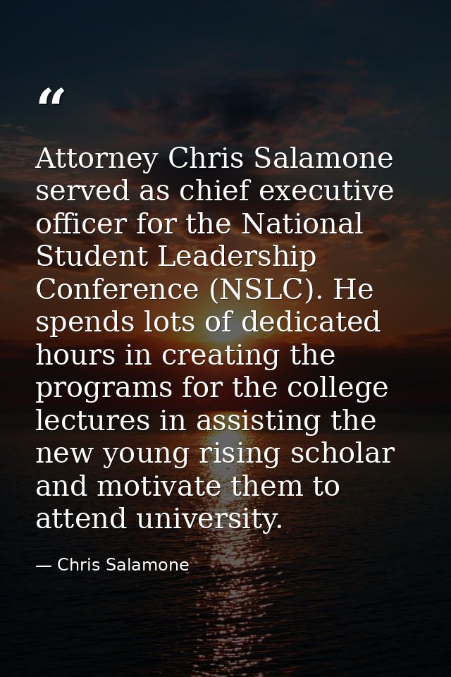 Attorney Chris Salamone served as chief executive officer for the National Student Leadership Conference (NSLC). He spen — Chris Salamone