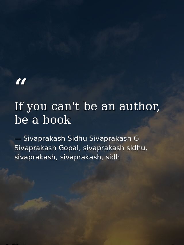 If you can't be an author, be a book — Sivaprakash Sidhu Sivaprakash G Sivaprakash Gopal, sivaprakash sidhu, sivaprakash, sivaprakash, sidh