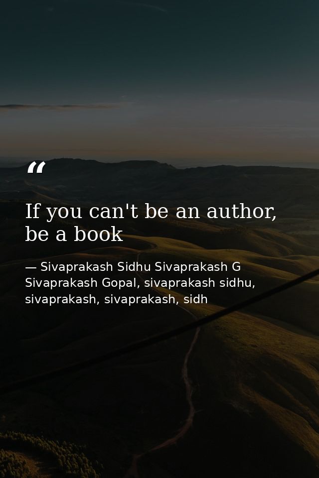If you can't be an author, be a book — Sivaprakash Sidhu Sivaprakash G Sivaprakash Gopal, sivaprakash sidhu, sivaprakash, sivaprakash, sidh