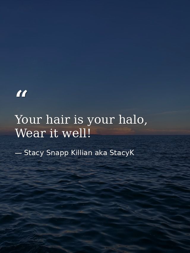 Your hair is your halo, Wear it well! — Stacy Snapp Killian aka StacyK