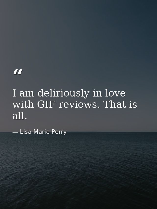 I am deliriously in love with GIF reviews. That is all. — Lisa Marie Perry