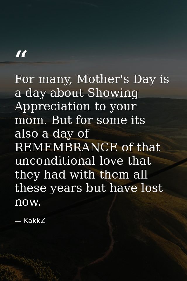 For many, Mother's Day is a day about Showing Appreciation to your mom. But for some its also a day of REMEMBRANCE of th — KakkZ