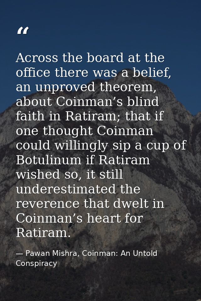 Across the board at the office there was a belief, an unproved theorem, about Coinman’s blind faith in Ratiram; that if  — Pawan Mishra, Coinman: An Untold Conspiracy