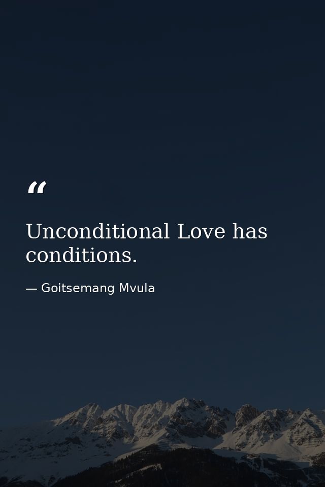 Unconditional Love has conditions. — Goitsemang Mvula