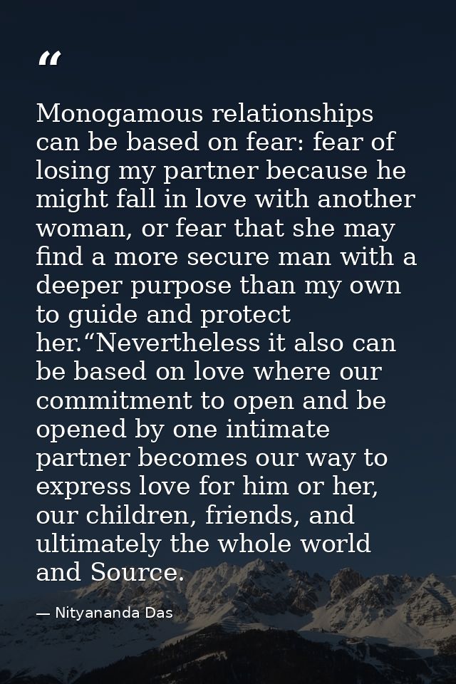 Monogamous relationships can be based on fear: fear of losing my partner because he might fall in love with another woma — Nityananda Das