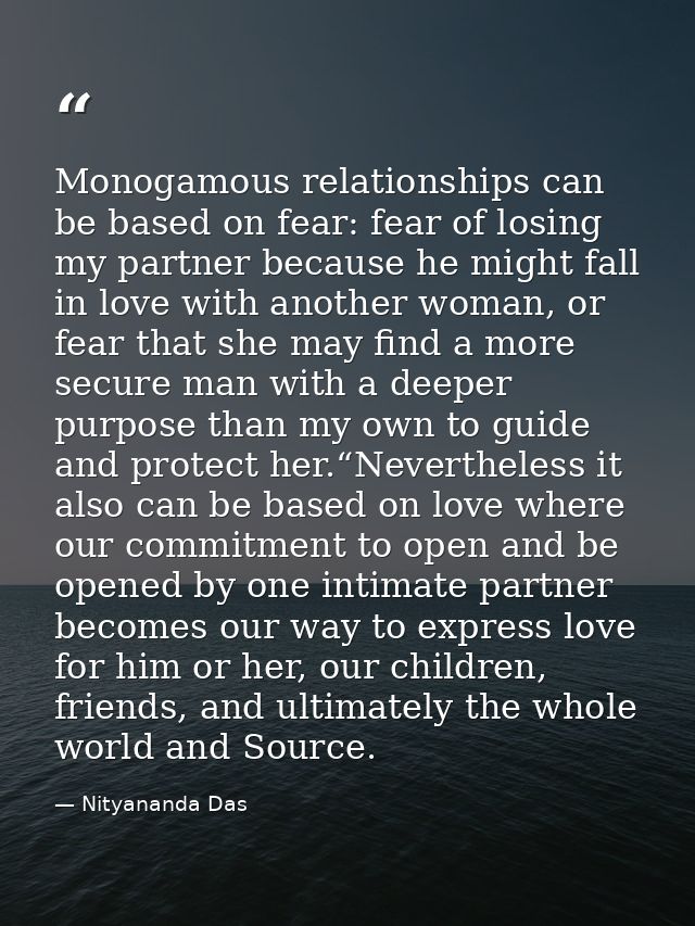 Monogamous relationships can be based on fear: fear of losing my partner because he might fall in love with another woma — Nityananda Das