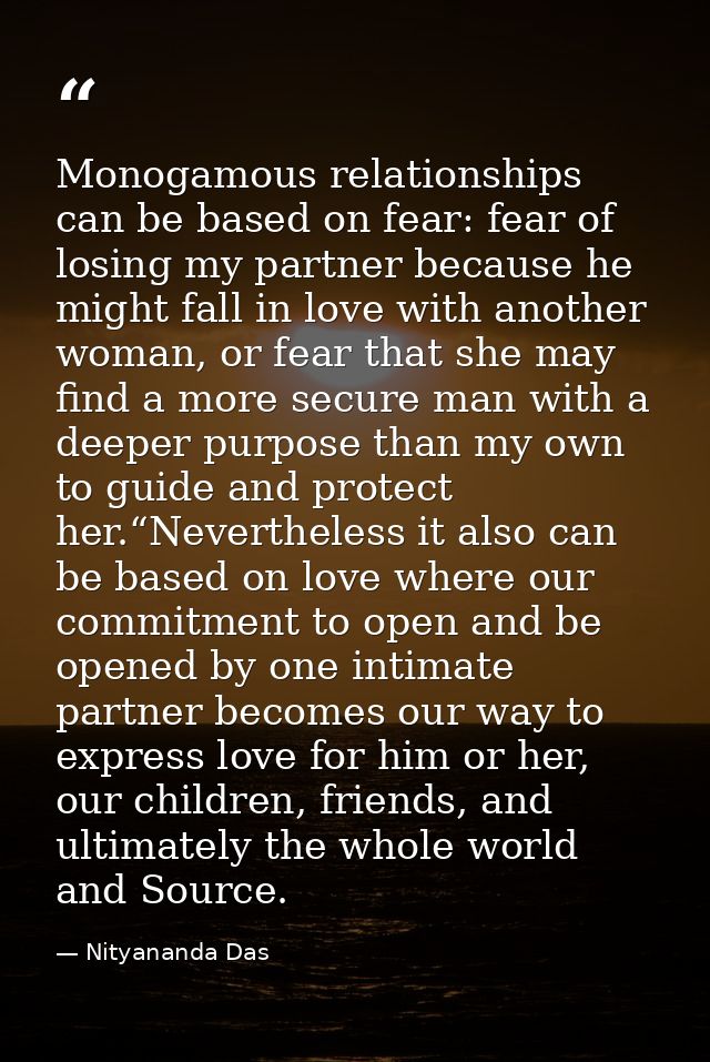 Monogamous relationships can be based on fear: fear of losing my partner because he might fall in love with another woma — Nityananda Das