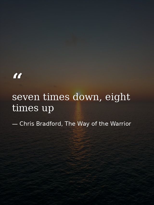 seven times down, eight times up — Chris Bradford, The Way of the Warrior
