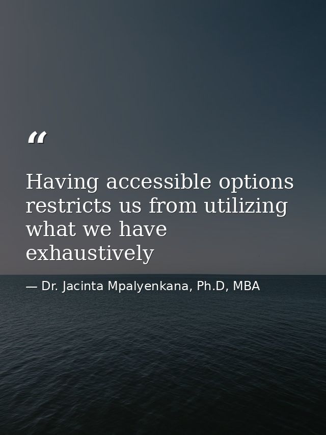 Having accessible options restricts us from utilizing what we have exhaustively — Dr. Jacinta Mpalyenkana, Ph.D, MBA