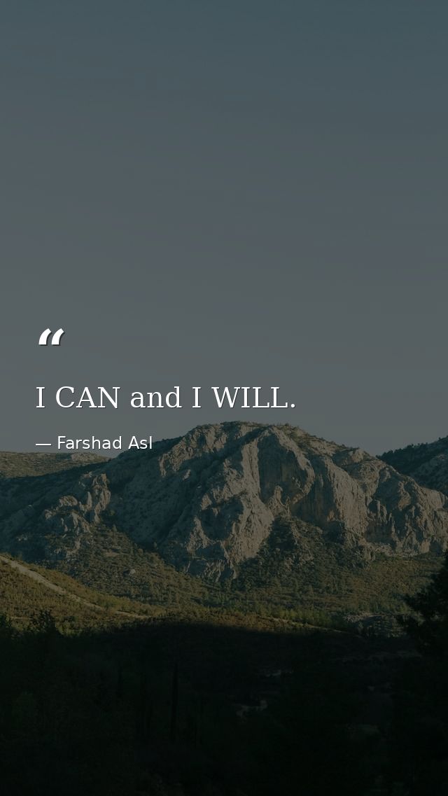 I CAN and I WILL. — Farshad Asl