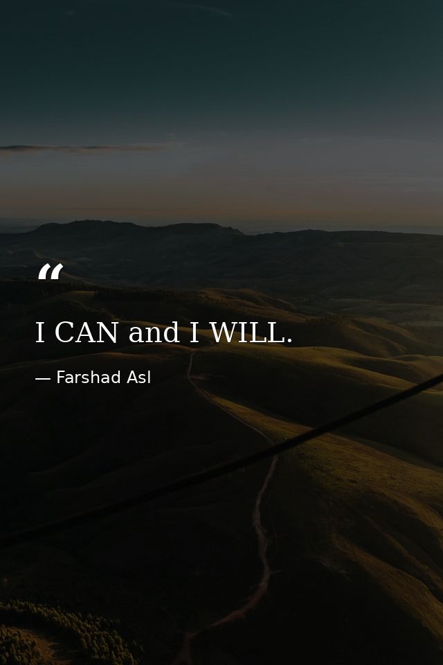 I CAN and I WILL. — Farshad Asl
