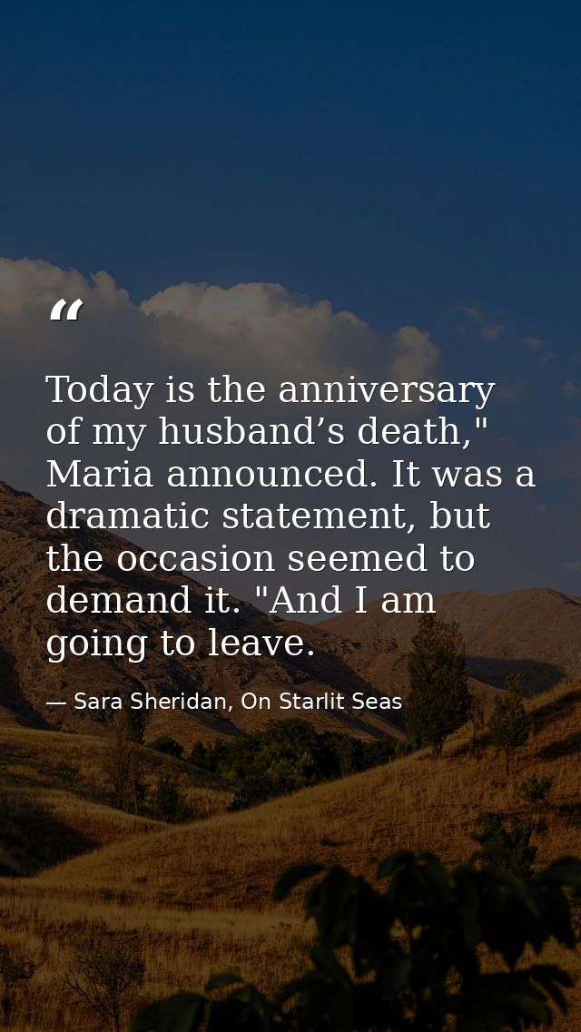 Today is the anniversary of my husband’s death," Maria announced. It was a dramatic statement, but the occasion seemed t — Sara Sheridan, On Starlit Seas