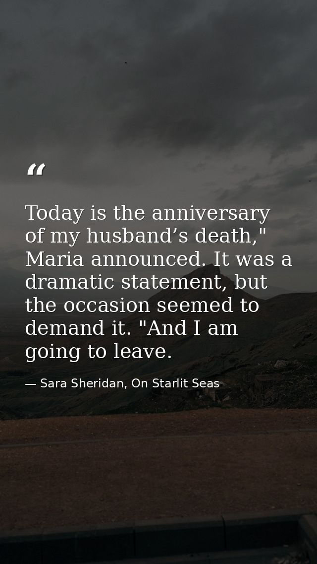 Today is the anniversary of my husband’s death," Maria announced. It was a dramatic statement, but the occasion seemed t — Sara Sheridan, On Starlit Seas