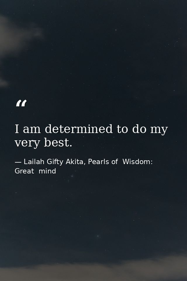 I am determined to do my very best. — Lailah Gifty Akita, Pearls of  Wisdom: Great  mind