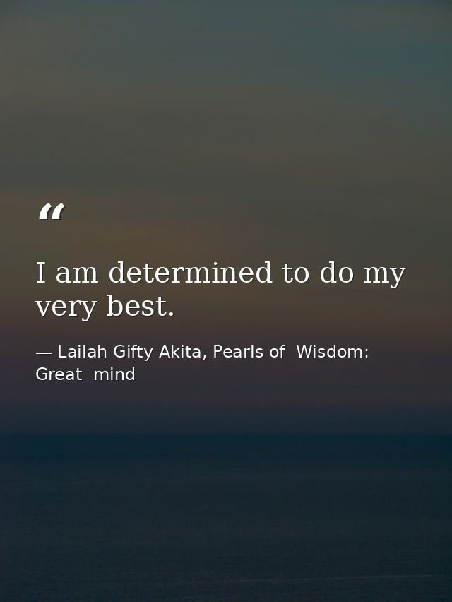 I am determined to do my very best. — Lailah Gifty Akita, Pearls of  Wisdom: Great  mind