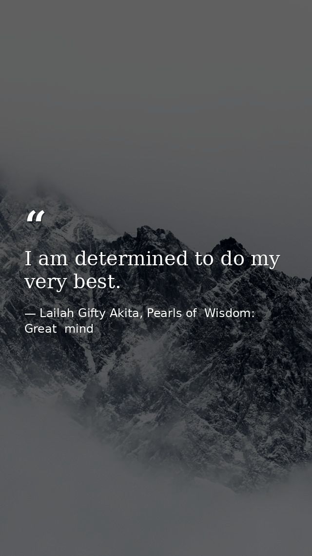 I am determined to do my very best. — Lailah Gifty Akita, Pearls of  Wisdom: Great  mind