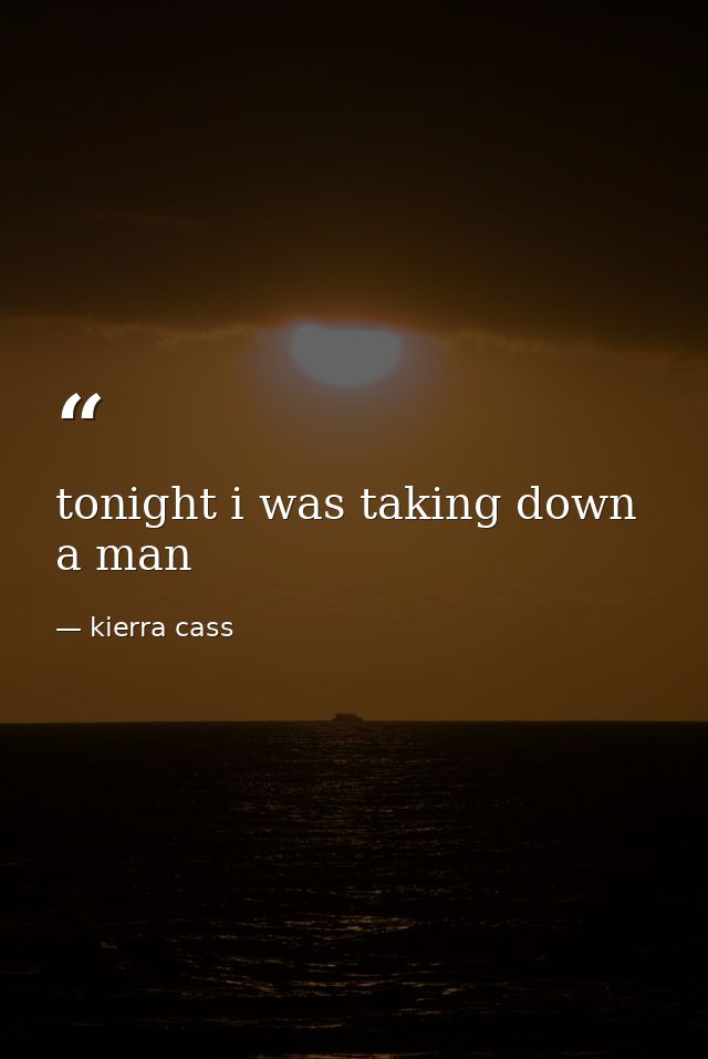 tonight i was taking down a man — kierra cass