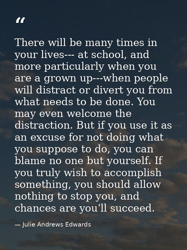 There will be many times in your lives--- at school, and more particularly when you are a grown up---when people will di — Julie Andrews Edwards