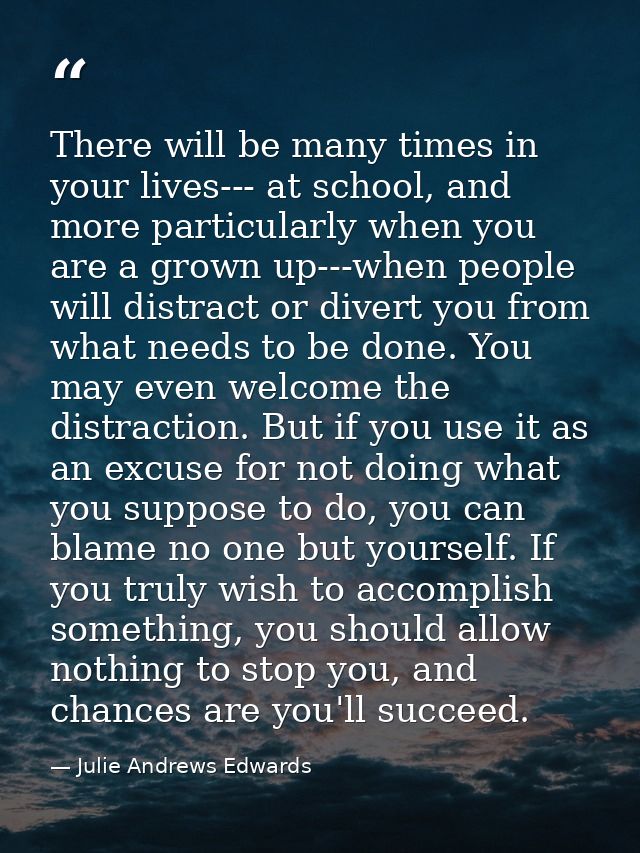 There will be many times in your lives--- at school, and more particularly when you are a grown up---when people will di — Julie Andrews Edwards