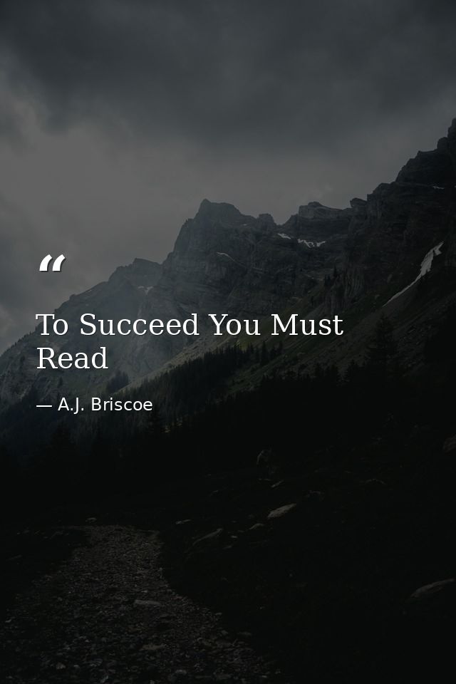 To Succeed You Must Read — A.J. Briscoe