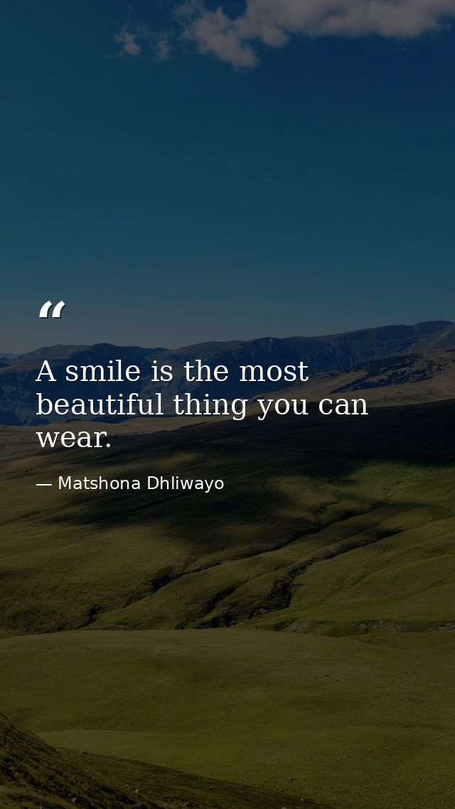 A smile is the most beautiful thing you can wear. — Matshona Dhliwayo