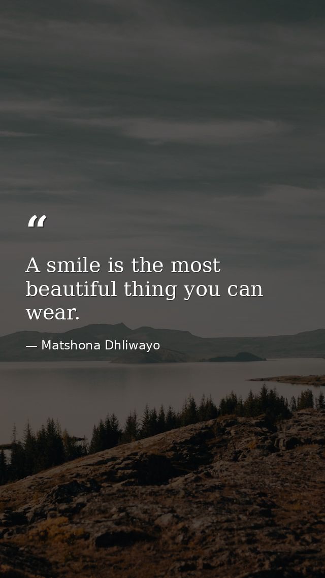 A smile is the most beautiful thing you can wear. — Matshona Dhliwayo