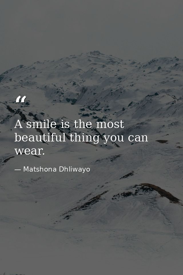 A smile is the most beautiful thing you can wear. — Matshona Dhliwayo