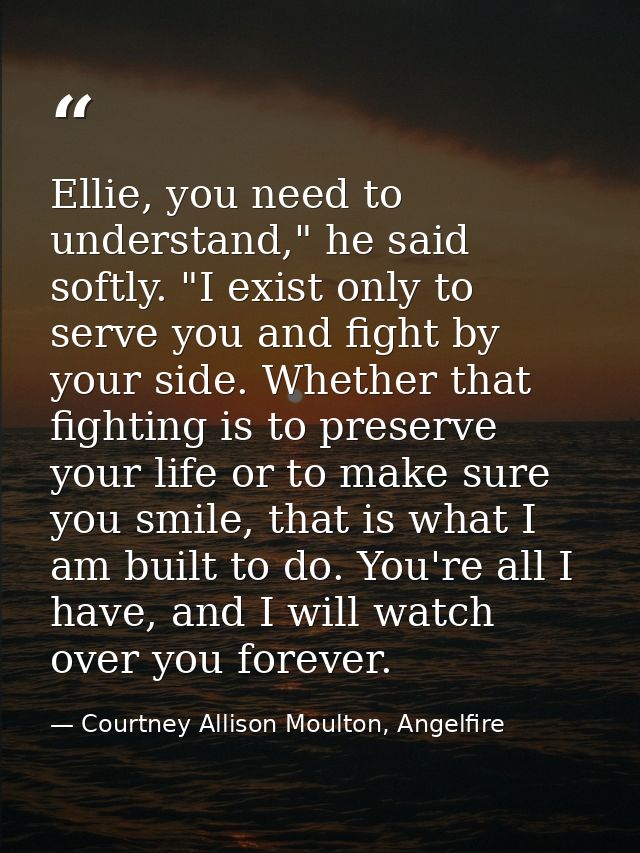Ellie, you need to understand," he said softly. "I exist only to serve you and fight by your side. Whether that fighting — Courtney Allison Moulton, Angelfire