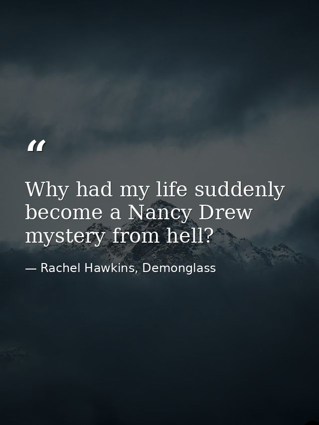 Why had my life suddenly become a Nancy Drew mystery from hell? — Rachel Hawkins, Demonglass