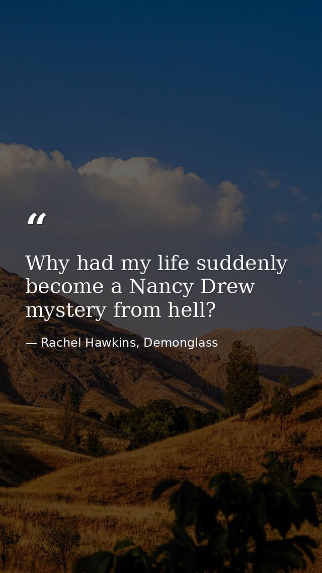 Why had my life suddenly become a Nancy Drew mystery from hell? — Rachel Hawkins, Demonglass