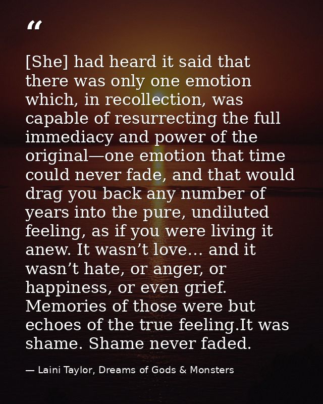[She] had heard it said that there was only one emotion which, in recollection, was capable of resurrecting the full imm — Laini Taylor, Dreams of Gods & Monsters
