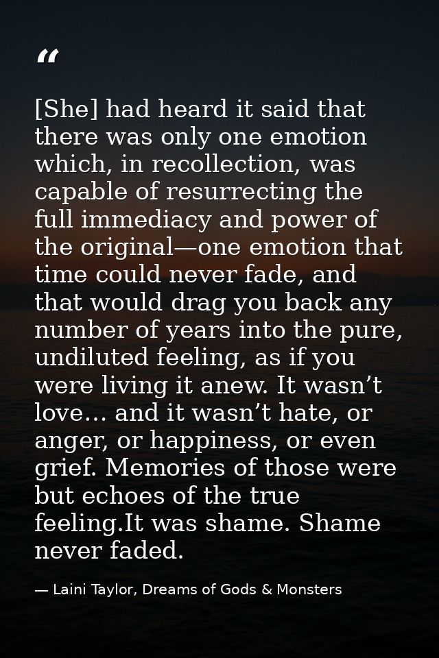 [She] had heard it said that there was only one emotion which, in recollection, was capable of resurrecting the full imm — Laini Taylor, Dreams of Gods & Monsters