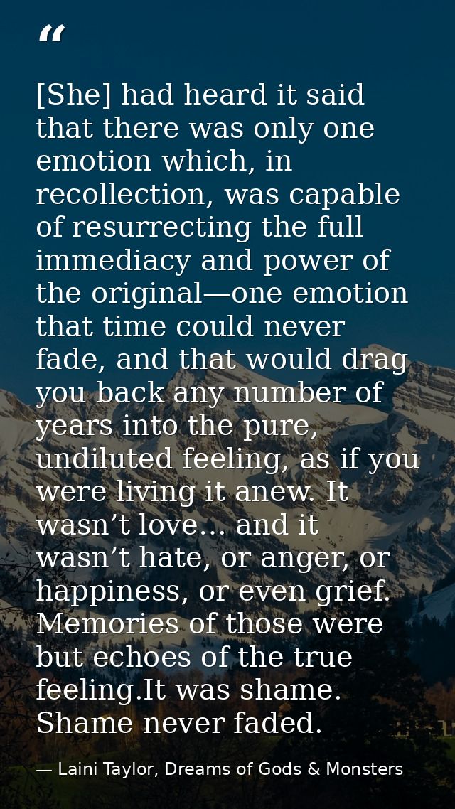 [She] had heard it said that there was only one emotion which, in recollection, was capable of resurrecting the full imm — Laini Taylor, Dreams of Gods & Monsters