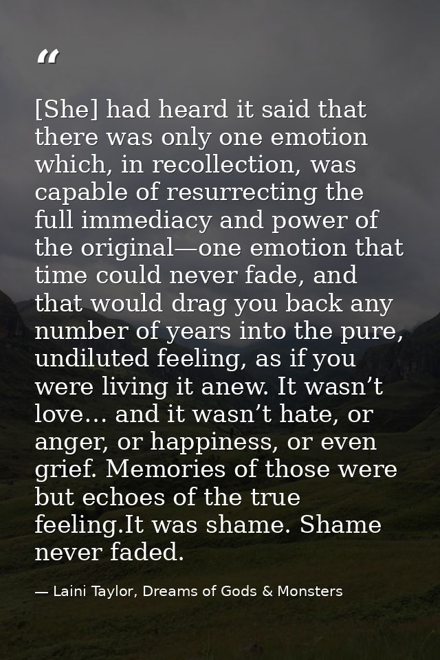 [She] had heard it said that there was only one emotion which, in recollection, was capable of resurrecting the full imm — Laini Taylor, Dreams of Gods & Monsters
