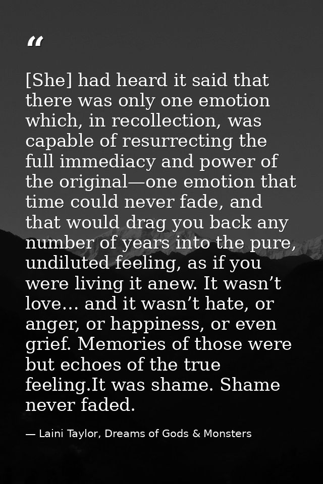 [She] had heard it said that there was only one emotion which, in recollection, was capable of resurrecting the full imm — Laini Taylor, Dreams of Gods & Monsters