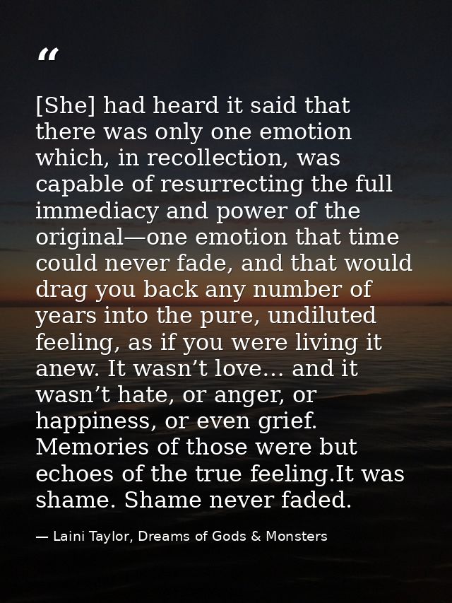 [She] had heard it said that there was only one emotion which, in recollection, was capable of resurrecting the full imm — Laini Taylor, Dreams of Gods & Monsters