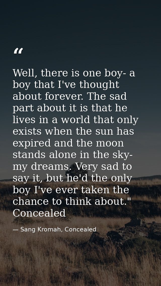 Well, there is one boy- a boy that I've thought about forever. The sad part about it is that he lives in a world that on — Sang Kromah, Concealed