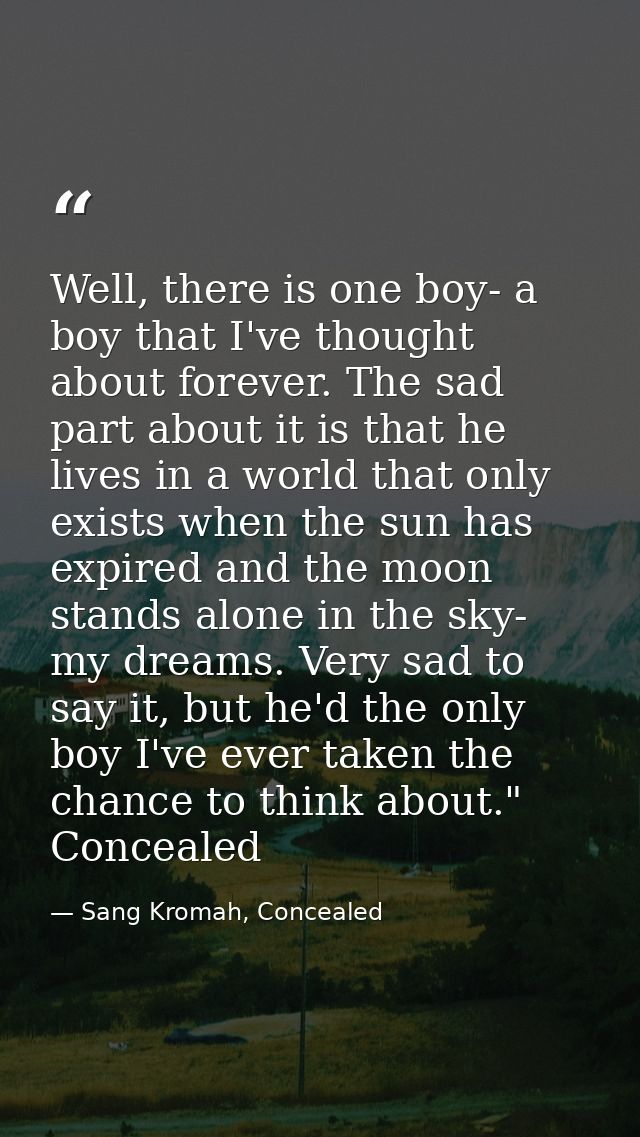 Well, there is one boy- a boy that I've thought about forever. The sad part about it is that he lives in a world that on — Sang Kromah, Concealed