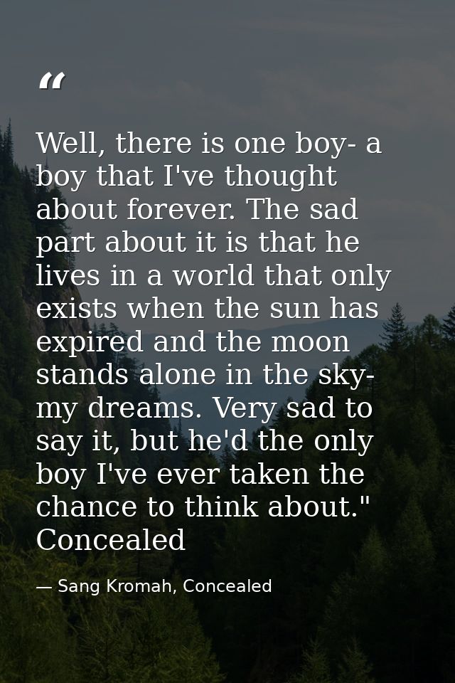 Well, there is one boy- a boy that I've thought about forever. The sad part about it is that he lives in a world that on — Sang Kromah, Concealed