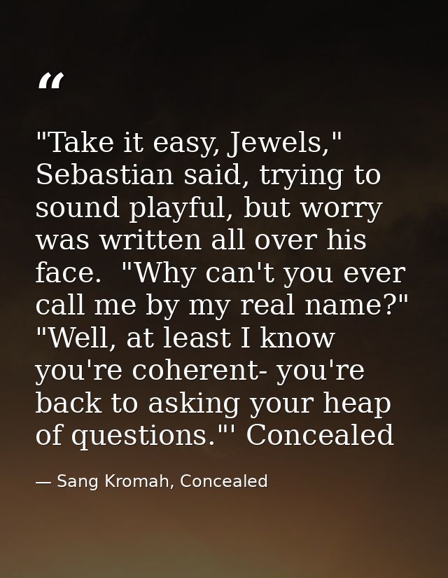 "Take it easy, Jewels," Sebastian said, trying to sound playful, but worry was written all over his face.  "Why can't yo — Sang Kromah, Concealed