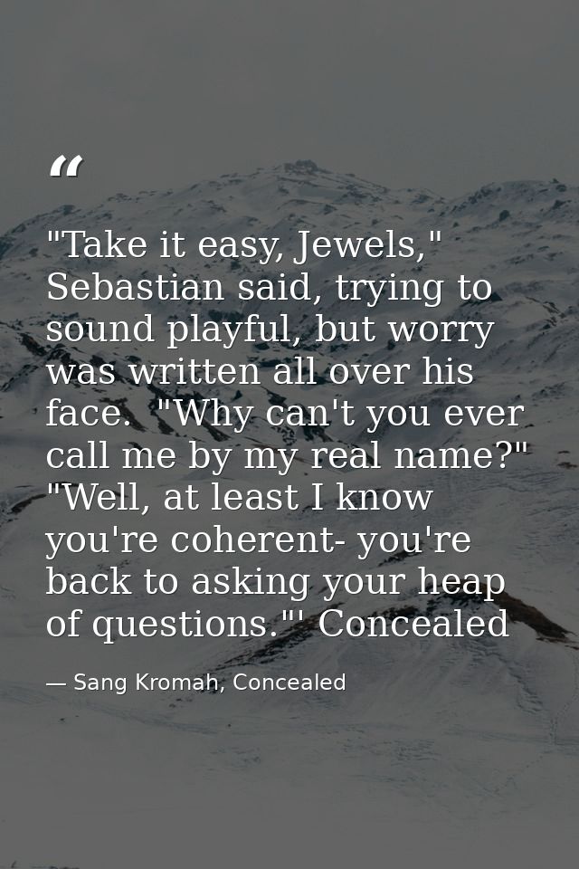 "Take it easy, Jewels," Sebastian said, trying to sound playful, but worry was written all over his face.  "Why can't yo — Sang Kromah, Concealed