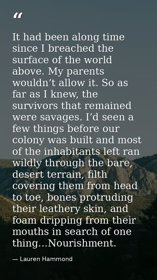 It had been along time since I breached the surface of the world above. My parents wouldn’t allow it. So as far as I kne — Lauren Hammond