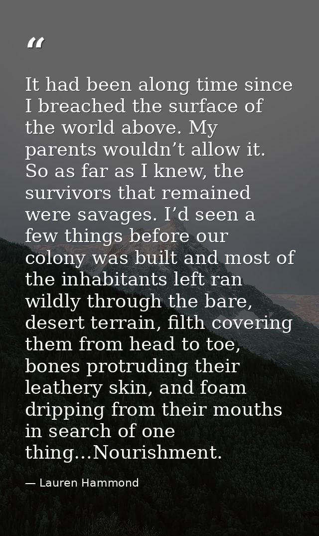 It had been along time since I breached the surface of the world above. My parents wouldn’t allow it. So as far as I kne — Lauren Hammond