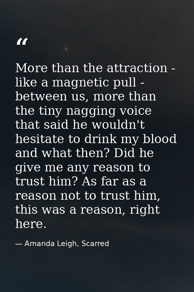 More than the attraction - like a magnetic pull - between us, more than the tiny nagging voice that said he wouldn't hes — Amanda Leigh, Scarred