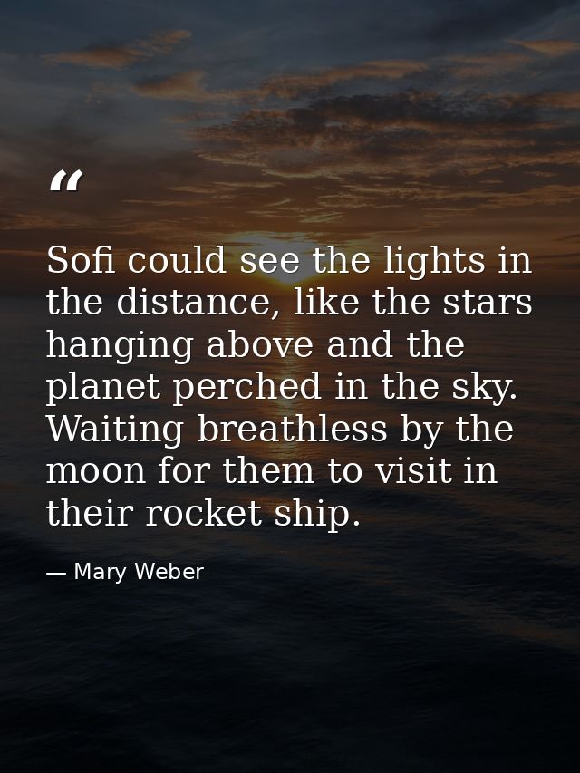 Sofi could see the lights in the distance, like the stars hanging above and the planet perched in the sky. Waiting breat — Mary Weber