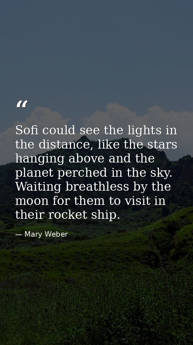 Sofi could see the lights in the distance, like the stars hanging above and the planet perched in the sky. Waiting breat — Mary Weber